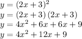 y=(2x+3)^2\\y=(2x+3)\,(2x+3)\\y=4x^2+6x+6x+9\\y=4x^2+12x+9