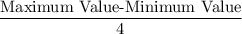 \dfrac{\text{Maximum Value-Minimum Value}}{4}