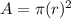 A = \pi (r)^{2}