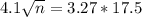 4.1\sqrt{n} = 3.27*17.5