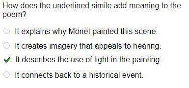 How does the underlined simile add meaning to the

poem?
O It explains why Monet painted this scene.