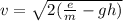 v =   \sqrt{2( \frac{e}{m}  - gh)}
