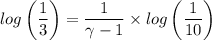 log\left (\dfrac{1}{3} \right )  = {\dfrac{1}{\gamma -1}} \times log \left (\dfrac{1}{10}   \right )^