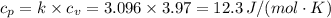 c_p = k \times c_v = 3.096 \times 3.97 = 12.3  \, J/(mol\cdot K)