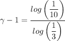 \gamma -1 =\dfrac{log \left (\dfrac{1}{10}   \right )}{ log\left (\dfrac{1}{3} \right )  }  {