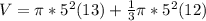 V = \pi * 5^2(13) +\frac{1}{3}\pi * 5^2  (12)