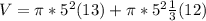 V = \pi * 5^2(13) +\pi * 5^2 \frac{1}{3} (12)