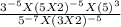 \frac{3^{-5} X (5 X 2)^{-5} X(5)^{3}  }{5^{-7} X (3 X 2) ^{-5}  }