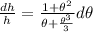 \frac{dh}{h} =  \frac{1 + \theta ^2}{\theta + \frac{\theta^3}{3} } d \theta