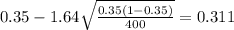 0.35 - 1.64 \sqrt{\frac{0.35(1-0.35)}{400}}=0.311