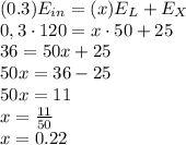 (0.3)E_{in}=(x)E_L+ E_X\\0,3\cdot120=x\cdot50+25\\36=50x+25\\50x=36-25\\50x=11\\x=\frac{11}{50}\\x=0.22\\