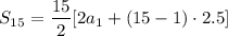 $S_{15}=\frac{15}{2} [2a_{1}+(15-1)\cdot 2.5]$