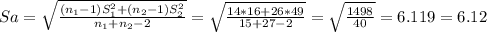 Sa= \sqrt{\frac{(n_1-1)S^2_1+(n_2-1)S^2_2}{n_1+n_2-2} } = \sqrt{\frac{14*16+26*49}{15+27-2} }= \sqrt{\frac{1498}{40} }  = 6.119= 6.12