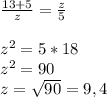 \frac{13+5}{z} = \frac{z}{5} \\\\z^{2} = 5 * 18\\z^{2} = 90\\z = \sqrt{90} =  9,4