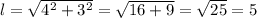 l=\sqrt{4^2+3^2}=\sqrt{16+9}=\sqrt{25}=5