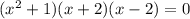 (x^2+1)(x+2)(x-2)=0