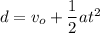 d=v_o+\dfrac{1}{2}at^2