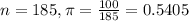 n = 185, \pi = \frac{100}{185} = 0.5405