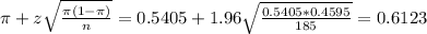 \pi + z\sqrt{\frac{\pi(1-\pi)}{n}} = 0.5405 + 1.96\sqrt{\frac{0.5405*0.4595}{185}} = 0.6123