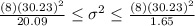 \frac{(8)(30.23)^2}{20.09} \leq \sigma^2 \leq \frac{(8)(30.23)^2}{1.65}