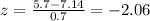 z=\frac{5.7-7.14}{0.7}=-2.06