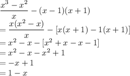 \dfrac{x^3-x^2}{x} -(x-1)(x+1)\\=\dfrac{x(x^2-x)}{x} -[x(x+1)-1(x+1)]\\=x^2-x-[x^2+x-x-1]\\=x^2-x-x^2+1\\=-x+1\\=1-x