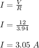 I = \frac{V}{R} \\\\I = \frac{12}{3.94} \\\\I =3.05 \ A