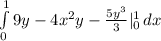 \int\limits^1_0 {9y-4x^2y-\frac{5y^3}{3}|_0 ^1 } \, dx