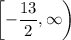$\left[-\frac{13}{2},\infty \right)$