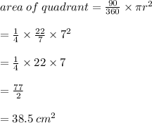 area \: of \: quadrant =  \frac{90 \degree}{360 \degree} \times \pi {r}^{2}   \\  \\  =   \frac{1}{4} \times  \frac{22}{7}  \times  {7}^{2}   \\  \\  = \frac{1}{4} \times  22 \times  {7} \\  \\  =  \frac{77}{2}  \\  \\  = 38.5 \:  {cm}^{2}
