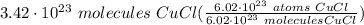 3.42 \cdot 10^{23} \ molecules \ CuCl(\frac{6.02 \cdot 10^{23} \ atoms \ CuCl}{6.02 \cdot 10^{23} \ molecules CuCl} )