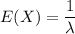 E(X) = \dfrac{1}{\lambda}