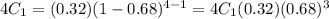 4C_1=(0.32)(1-0.68)^{4-1}=4C_1(0.32)(0.68)^3