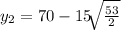 y_2 = 70-15\sqrt[]{\frac{53}{2}}