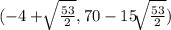 (-4 +\sqrt[]{\frac{53}{2}}, 70-15\sqrt[]{\frac{53}{2}})