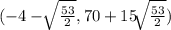(-4 -\sqrt[]{\frac{53}{2}}, 70+15\sqrt[]{\frac{53}{2}})