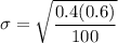 \sigma = \sqrt{\dfrac{0.4(0.6)}{100}}