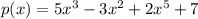 p(x)=5x^3-3x^2+2x^5+7