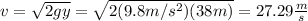 v=\sqrt{2gy}=\sqrt{2(9.8m/s^2)(38m)}=27.29\frac{m}{s}