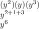 (y^2)(y)(y^3)\\y^{2+1+3} \\y^6
