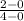 \frac{2-0}{4-0}