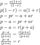 p =  \frac{a(1 + r)}{(1 - r)}  \\ p(1 - r) = a(1 + r) \\ p - pr = a + ar \\ p - a = pr + ar \\ p - a = r(p + a) \\  \frac{p - a}{(p + a)}  =  \frac{r(p + a)}{(p + a)}  \\ \frac{p - a}{(p + a)}  = r