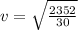 v =  \sqrt{ \frac{2352}{30}}