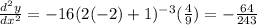 \frac{d^2y}{dx^2}=-16(2(-2)+1)^{-3}(\frac{4}{9})=-\frac{64}{243}