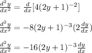 \frac{d^2y}{dx^2}=\frac{d}{dx}[4(2y+1)^{-2}]\\\\\frac{d^2y}{dx^2}=-8(2y+1)^{-3}(2\frac{dy}{dx})\\\\\frac{d^2y}{dx^2}=-16(2y+1)^{-3}\frac{dy}{dx}
