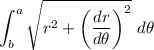 \displaystyle\int_b^a \sqrt{r^2 + \bigg(\displaystyle\frac{dr}{d\theta}\bigg)^2}~d\theta
