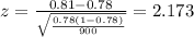 z=\frac{0.81 -0.78}{\sqrt{\frac{0.78(1-0.78)}{900}}}=2.173