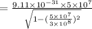 = \frac{9.11 \times 10^{-31}\times 5\times 10^7}{\sqrt{1-(\frac{5\times10^7}{3\times 10^8})^2 } }