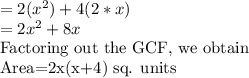=2(x^2)+4(2*x)\\=2x^2+8x\\$Factoring out the GCF, we obtain\\Area=2x(x+4) sq. units