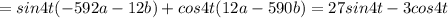 = sin4t (-592a-12b) + cos4t(12a -590b) = 27sin 4t-3cos4t